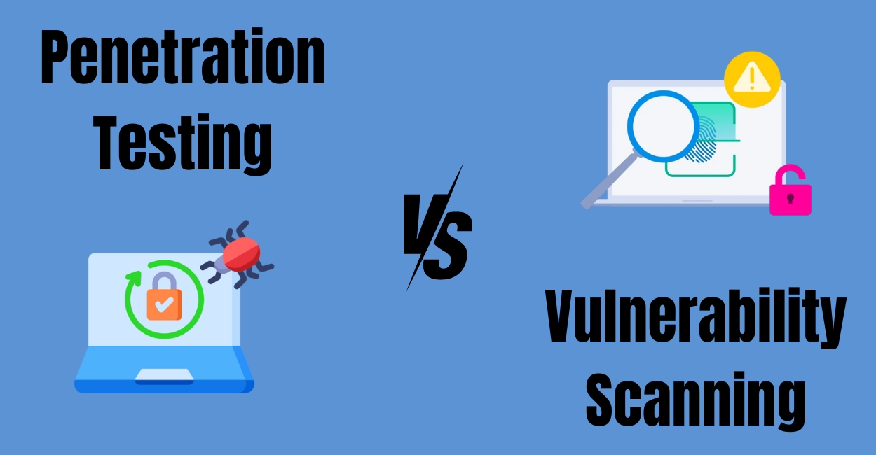 The Difference Between Vulnerability Scanning and Penetration Testing